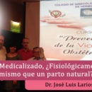 Parto Medicalizado, ¿Fisiológicamente lo mismo que un parto natural?